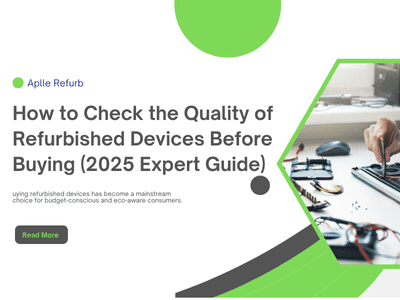 How to Check the Quality of Refurbished Devices